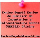 Empleo Bogotá Empleo de Auxiliar de Inventarios e Infraestructura &8211; (URK662) Oficina