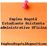 Empleo Bogotá Estudiante Asistenta administrativo Oficina