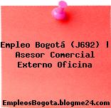 Empleo Bogotá (J692) | Asesor Comercial Externo Oficina