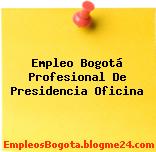 Empleo Bogotá Profesional De Presidencia Oficina
