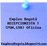 Empleo Bogotá RECEPCIONISTA | (PUW.150) Oficina
