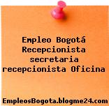 Empleo Bogotá Recepcionista secretaria recepcionista Oficina