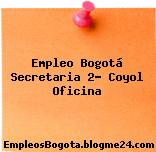 Empleo Bogotá Secretaria 2- Coyol Oficina