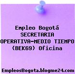Empleo Bogotá SECRETARIA OPERATIVA-MEDIO TIEMPO (BEK69) Oficina