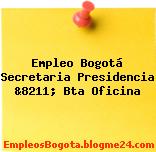 Empleo Bogotá Secretaria Presidencia &8211; Bta Oficina
