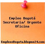 Empleo Bogotá Secretaria/ Urgente Oficina