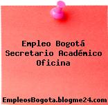 Empleo Bogotá Secretario Académico Oficina