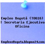 Empleo Bogotá (TO616) | Secretaria Ejecutiva Oficina
