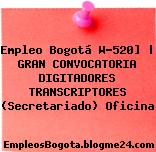 Empleo Bogotá W-520] | GRAN CONVOCATORIA DIGITADORES TRANSCRIPTORES (Secretariado) Oficina