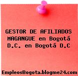 GESTOR DE AFILIADOS MAGANGUE en Bogotá D.C. en Bogotá D.C