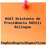 H16] Asistente de Presidencia &8211; Bilingue