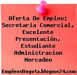 Oferta De Empleo: Secretaria Comercial, Excelente Presentación, Estudiante Administracion Mercadeo