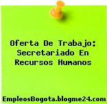 Oferta De Trabajo: Secretariado En Recursos Humanos