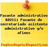 Pasante administrativo &8211; Pasante de secretariado asistente administrativo y/o afines