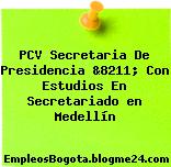 PCV Secretaria De Presidencia &8211; Con Estudios En Secretariado en Medellín