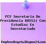 PCV Secretaria De Presidencia &8211; Con Estudios En Secretariado
