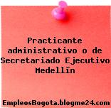 Practicante administrativo o de Secretariado Ejecutivo Medellín