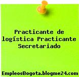 Practicante de logística Practicante Secretariado