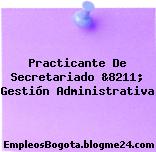 Practicante De Secretariado &8211; Gestión Administrativa