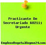 Practicante De Secretariado &8211; Urgente