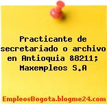 Practicante de secretariado o archivo en Antioquia &8211; Maxempleos S.A