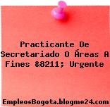 Practicante De Secretariado O Áreas A Fines &8211; Urgente