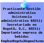 Practicante Gestión administrativa Asistencia administrativa &8211; Secretariado en Bogotá, D.C. &8211; Importante empresa de bebidas