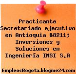 Practicante Secretariado ejecutivo en Antioquia &8211; Inversiones y Soluciones en Ingeniería INSI S.A