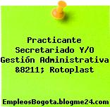 Practicante Secretariado Y/O Gestión Administrativa &8211; Rotoplast