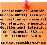 Practicantes Gestión humana &8211; Técnicos en Gestión empresarial Secretariado ejecutivo Gestión administrativa en Antioquia &8211; MULTIENLACE S.A.S