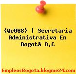 (Qc068) | Secretaria Administrativa En Bogotá D.C
