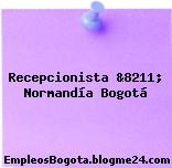 Recepcionista &8211; Normandía Bogotá