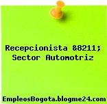 Recepcionista &8211; Sector Automotriz