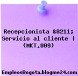 Recepcionista &8211; Servicio al cliente | (MKT.809)
