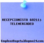 RECEPCIONISTA &8211; TELEMERCADEO