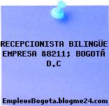 RECEPCIONISTA BILINGÜE EMPRESA &8211; BOGOTÁ D.C