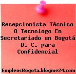 Recepcionista Técnico O Tecnologo En Secretariado en Bogotá D. C. para Confidencial