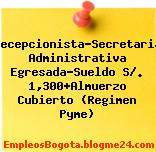 Recepcionista-Secretaria Administrativa Egresada-Sueldo S/. 1,300+Almuerzo Cubierto (Regimen Pyme)