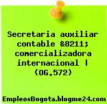 Secretaria auxiliar contable &8211; comercializadora internacional | (OG.572)