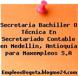 Secretaria Bachiller O Técnica En Secretariado Contable en Medellin, Antioquia para Maxempleos S.A