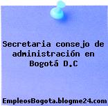 Secretaria consejo de administración en Bogotá D.C
