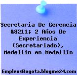 Secretaria De Gerencia &8211; 2 Años De Experiencia (Secretariado), Medellin en Medellín
