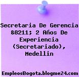 Secretaria De Gerencia &8211; 2 Años De Experiencia (Secretariado), Medellin