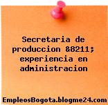 Secretaria de produccion &8211; experiencia en administracion