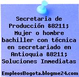 Secretaria de Producción &8211; Mujer o hombre bachiller con técnica en secretariado en Antioquia &8211; Soluciones Inmediatas