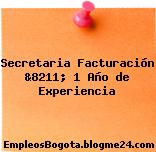 Secretaria Facturación &8211; 1 Año de Experiencia