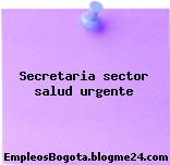 Secretaria sector salud urgente