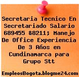 Secretaria Tecnico En Secretariado Salario 689455 &8211; Manejo De Office Experiencia De 3 Años en Cundinamarca para Grupo Stt