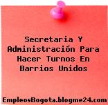 Secretaria Y Administración Para Hacer Turnos En Barrios Unidos