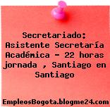Secretariado: Asistente Secretaría Académica ? 22 horas jornada , Santiago en Santiago
